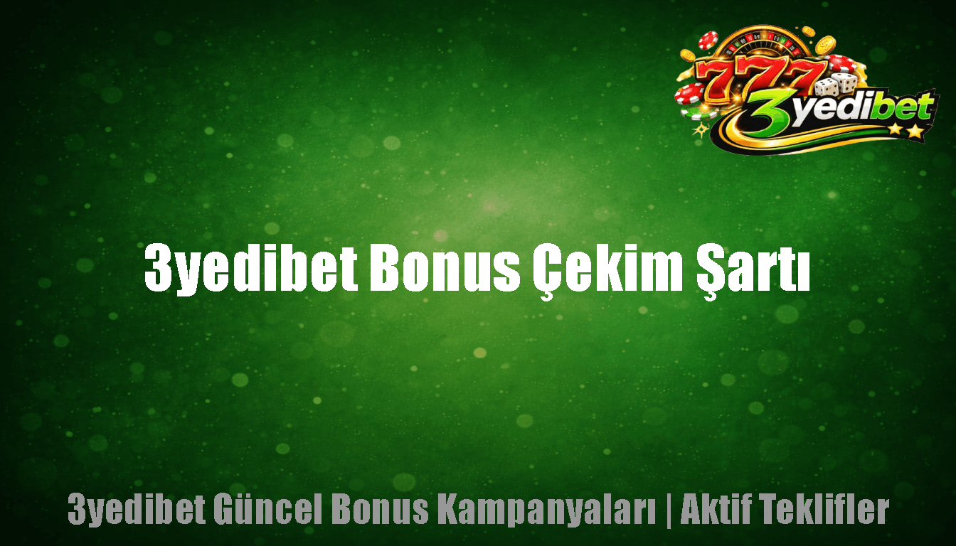 3yedibet Bonus Çekim Şartı