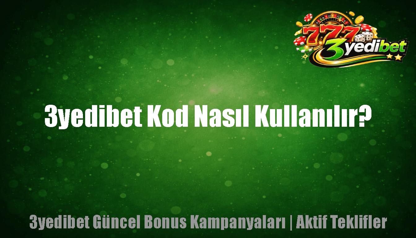 3yedibet Kod Nasıl Kullanılır?